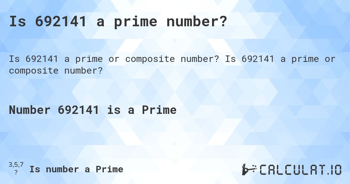 Is 692141 a prime number?. Is 692141 a prime or composite number?