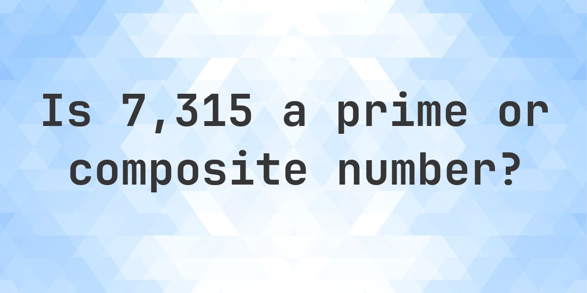 Is 7315 a prime number? - Calculatio