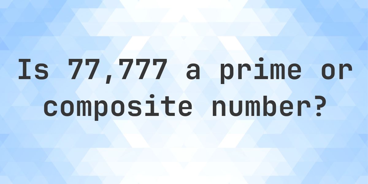 Is 77777 a prime number? - Calculatio