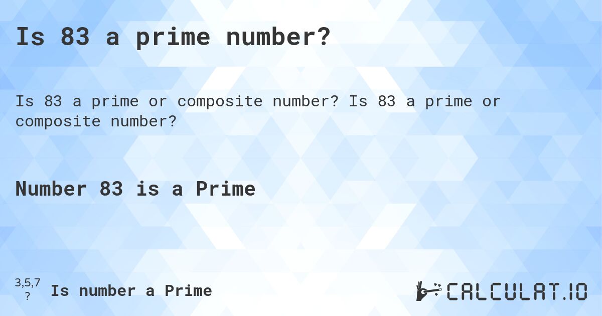 Is 83 a prime number?. Is 83 a prime or composite number?