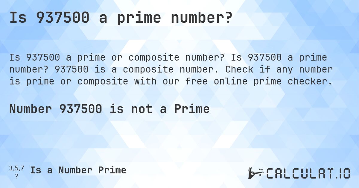 Is 937500 a prime number?. Is 937500 a prime number? 937500 is a composite number. Check if any number is prime or composite with our free online prime checker.