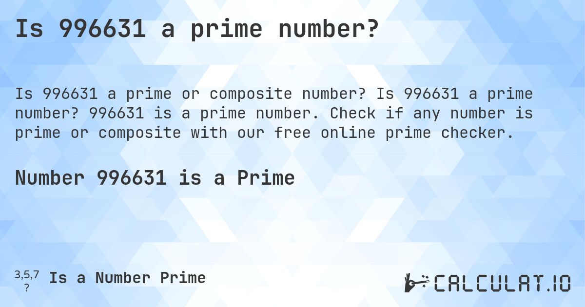 Is 996631 a prime number?. Is 996631 a prime number? 996631 is a prime number. Check if any number is prime or composite with our free online prime checker.