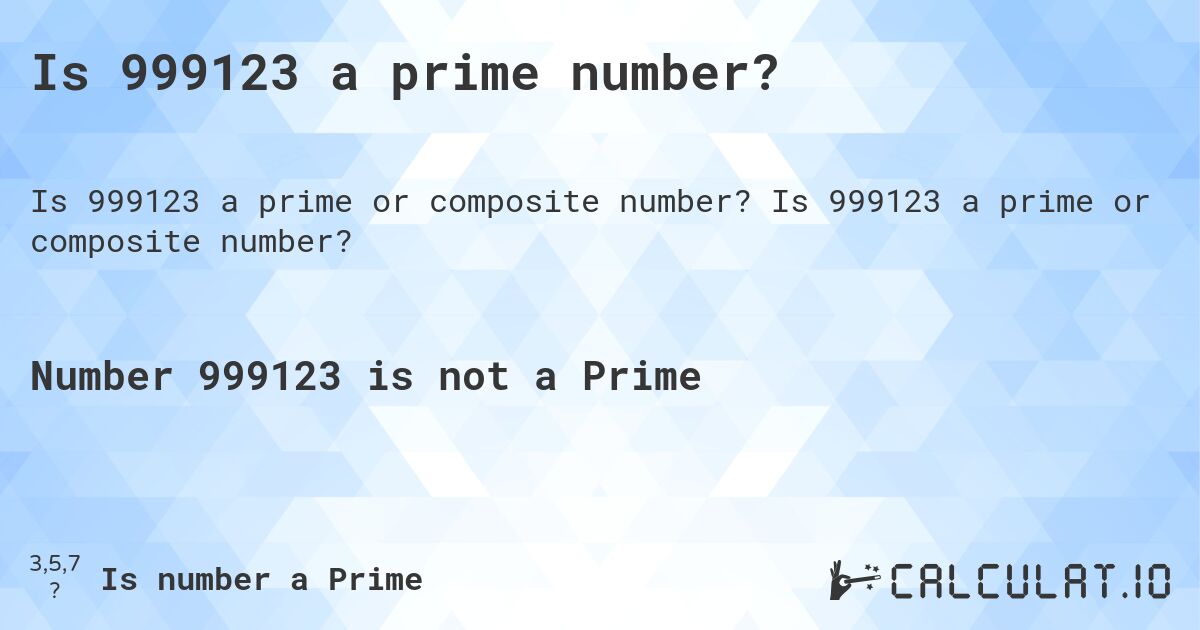 Is 999123 a prime number?. Is 999123 a prime or composite number?