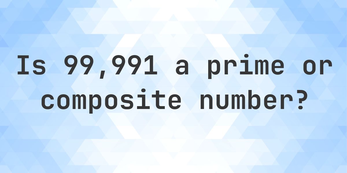 Is 99991 a prime number? - Calculatio