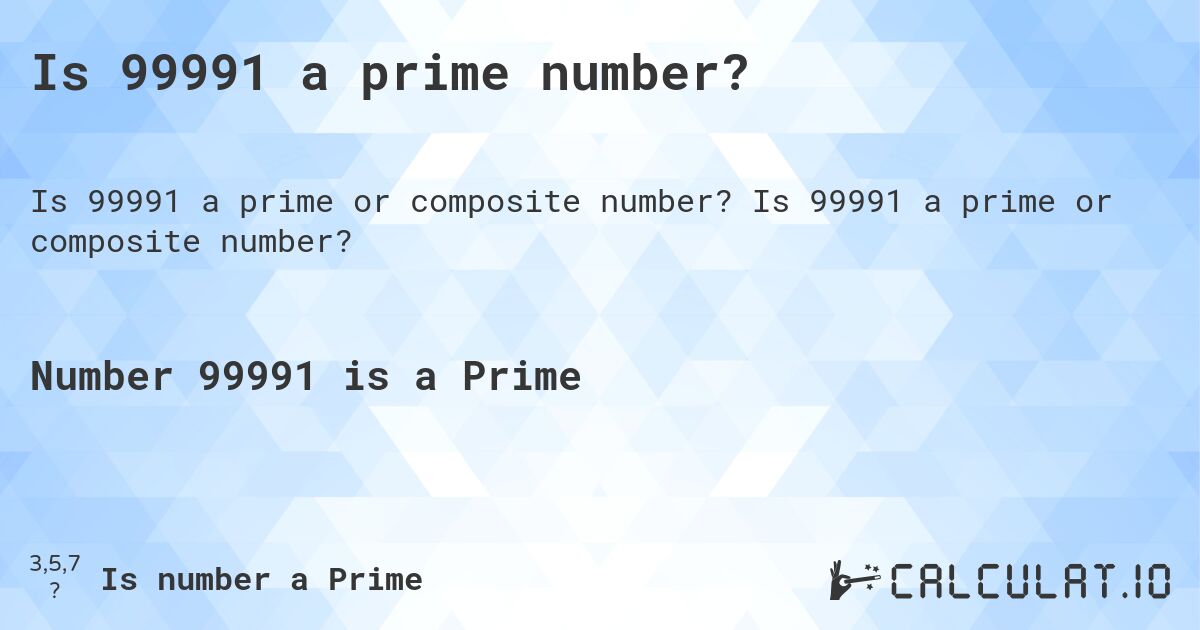 Is 99991 a prime number?. Is 99991 a prime or composite number?