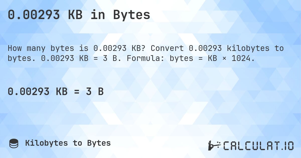 0.00293 KB in Bytes. Convert 0.00293 kilobytes to bytes. 0.00293 KB = 3 B. Formula: bytes = KB × 1024.