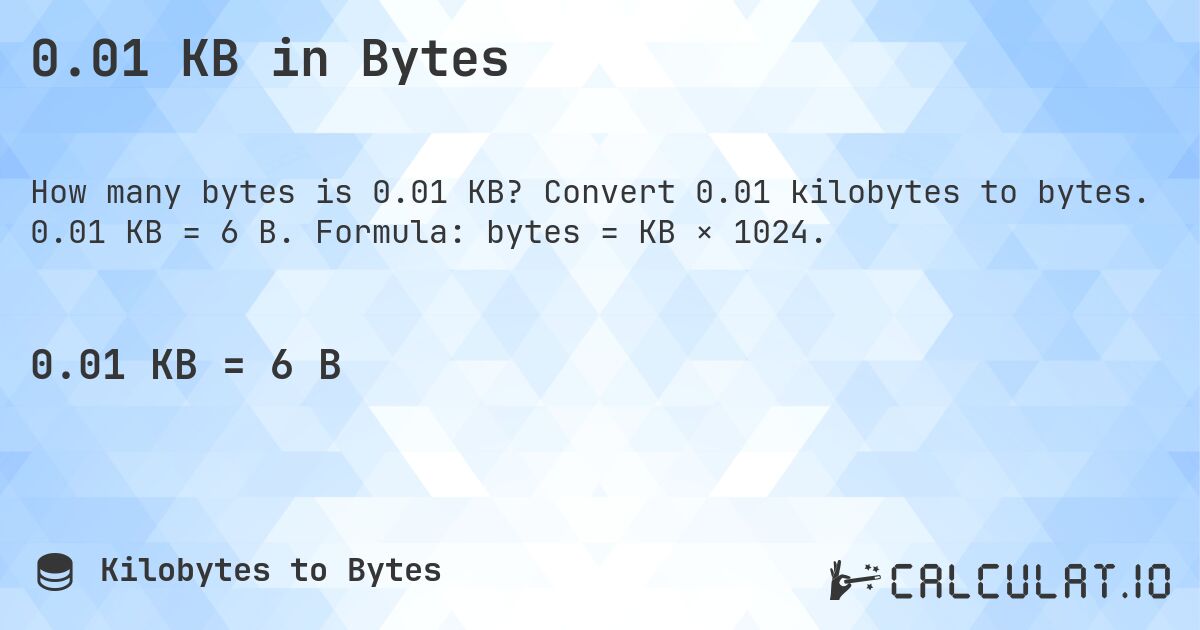0.01 KB in Bytes. Convert 0.01 kilobytes to bytes. 0.01 KB = 6 B. Formula: bytes = KB × 1024.