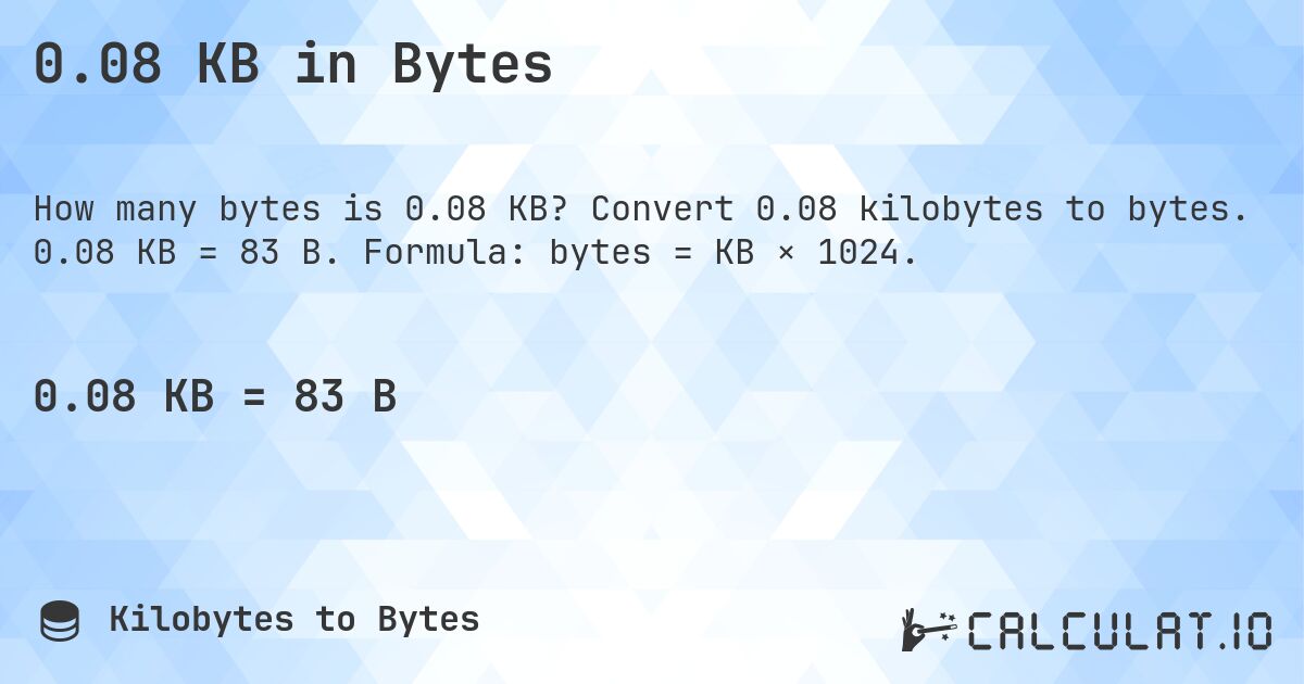 0.08 KB in Bytes. Convert 0.08 kilobytes to bytes. 0.08 KB = 83 B. Formula: bytes = KB × 1024.
