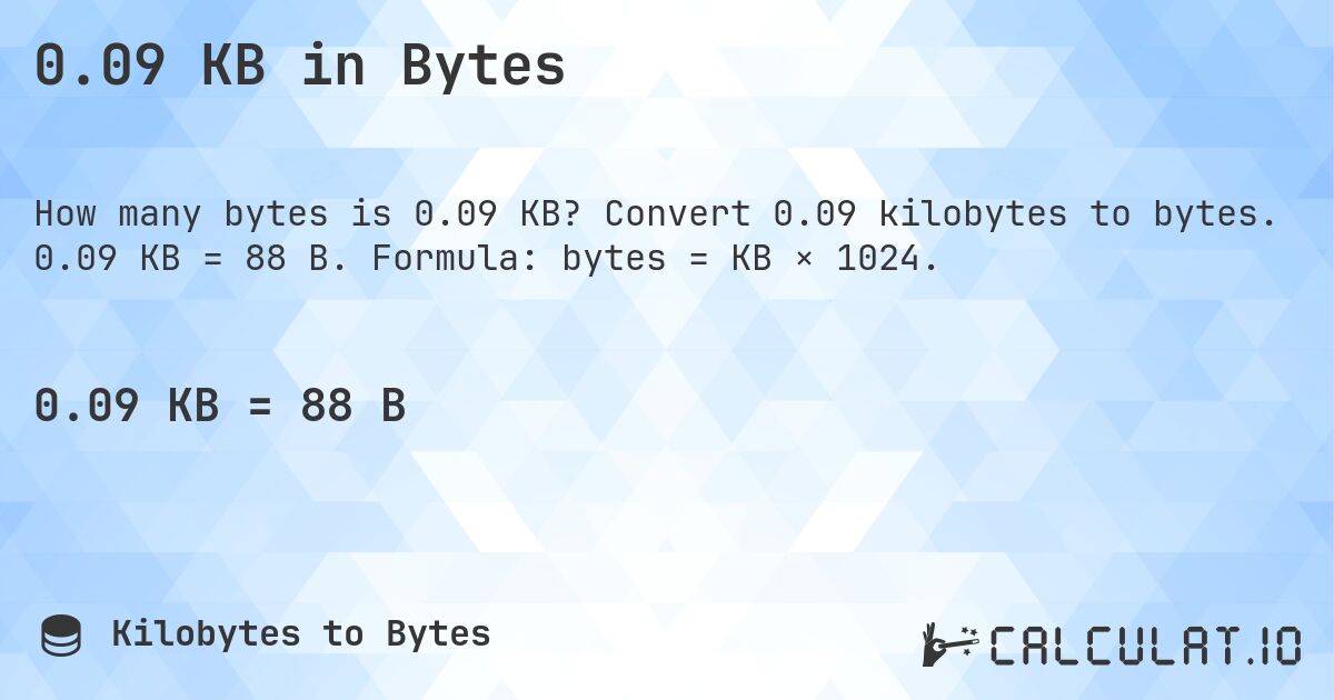 0.09 KB in Bytes. Convert 0.09 kilobytes to bytes. 0.09 KB = 88 B. Formula: bytes = KB × 1024.