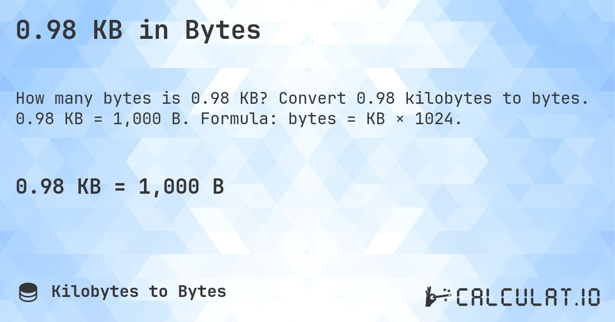0.98 KB in Bytes. Convert 0.98 kilobytes to bytes. 0.98 KB = 1,000 B. Formula: bytes = KB × 1024.