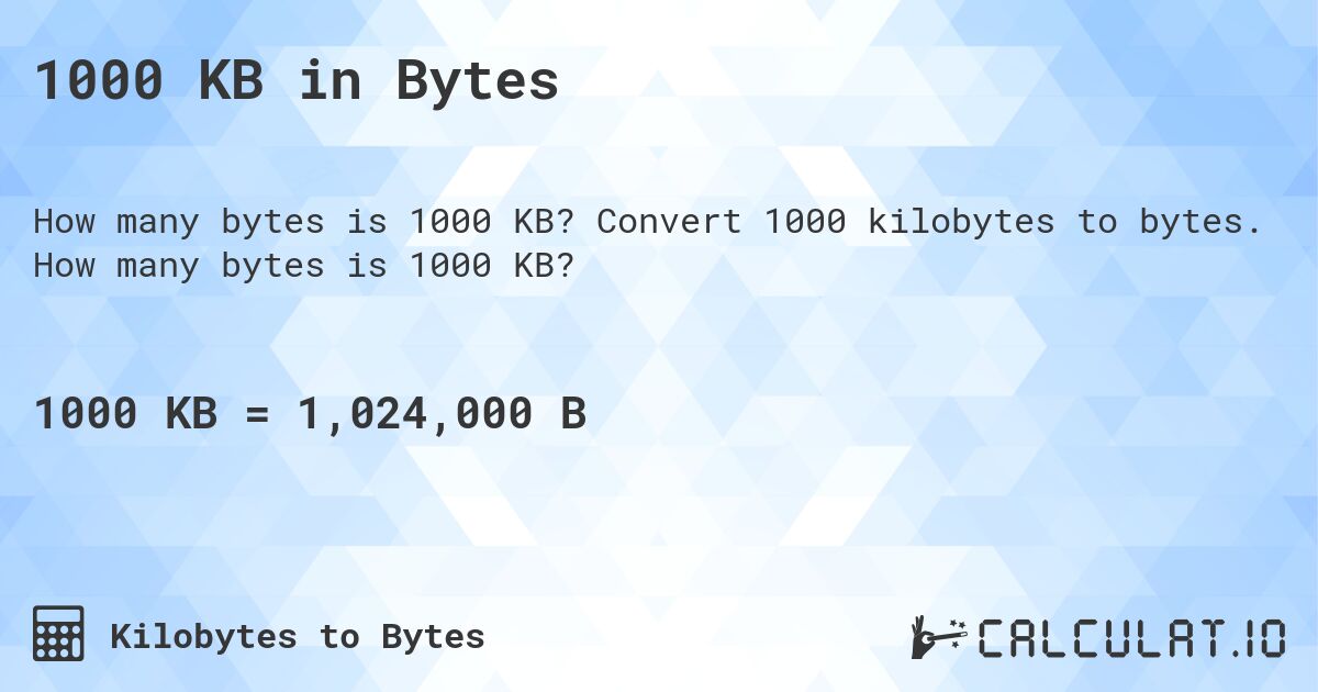1000 KB in Bytes. Convert 1000 kilobytes to bytes. How many bytes is 1000 KB?