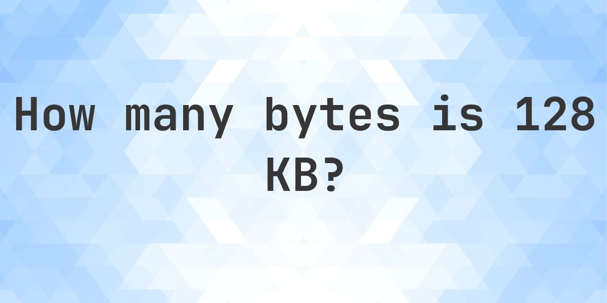 128 KB in Bytes - Calculatio