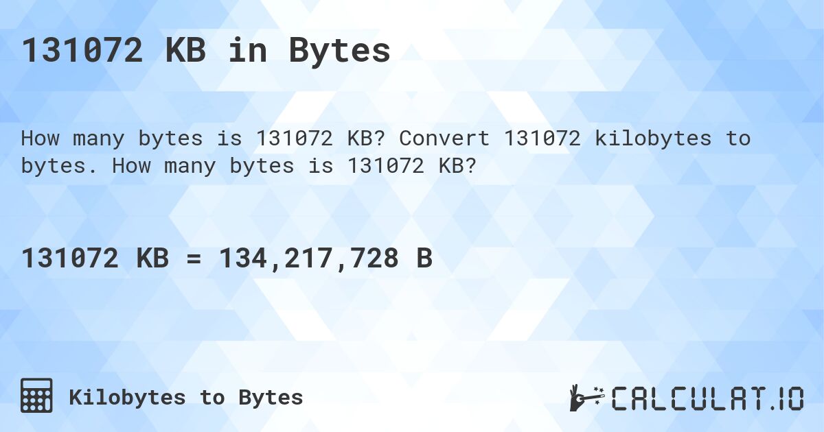 131072 KB in Bytes. Convert 131072 kilobytes to bytes. How many bytes is 131072 KB?