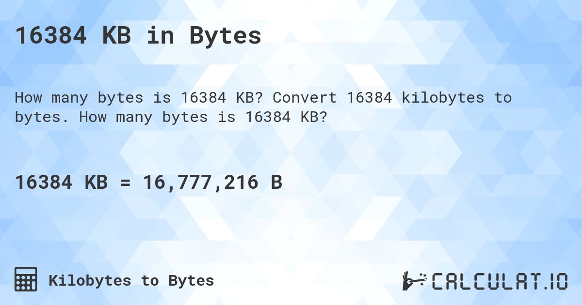 16384 KB in Bytes. Convert 16384 kilobytes to bytes. How many bytes is 16384 KB?