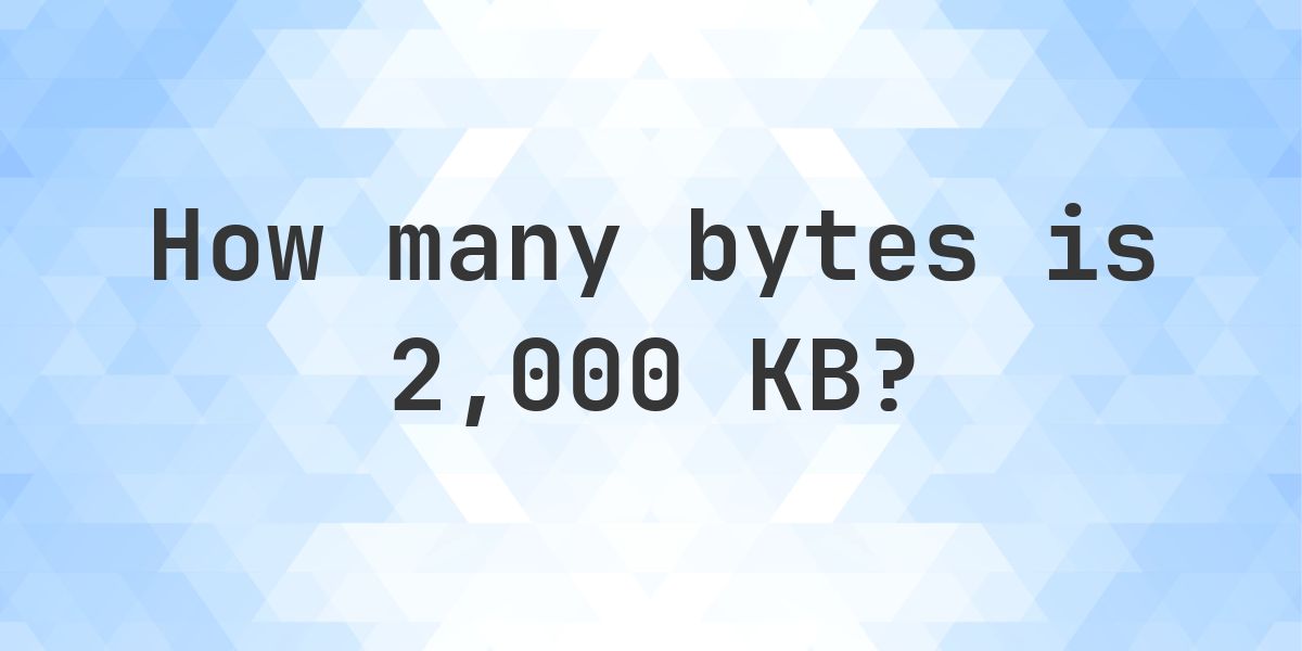 2000 KB in Bytes - Calculatio