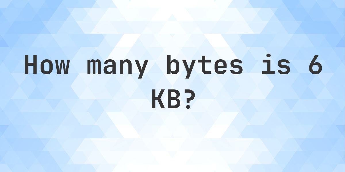 6 KB in Bytes - Calculatio