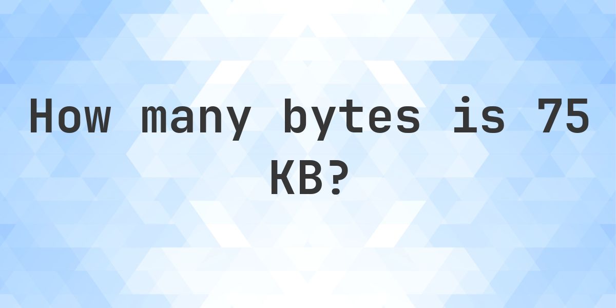 75 KB in Bytes - Calculatio