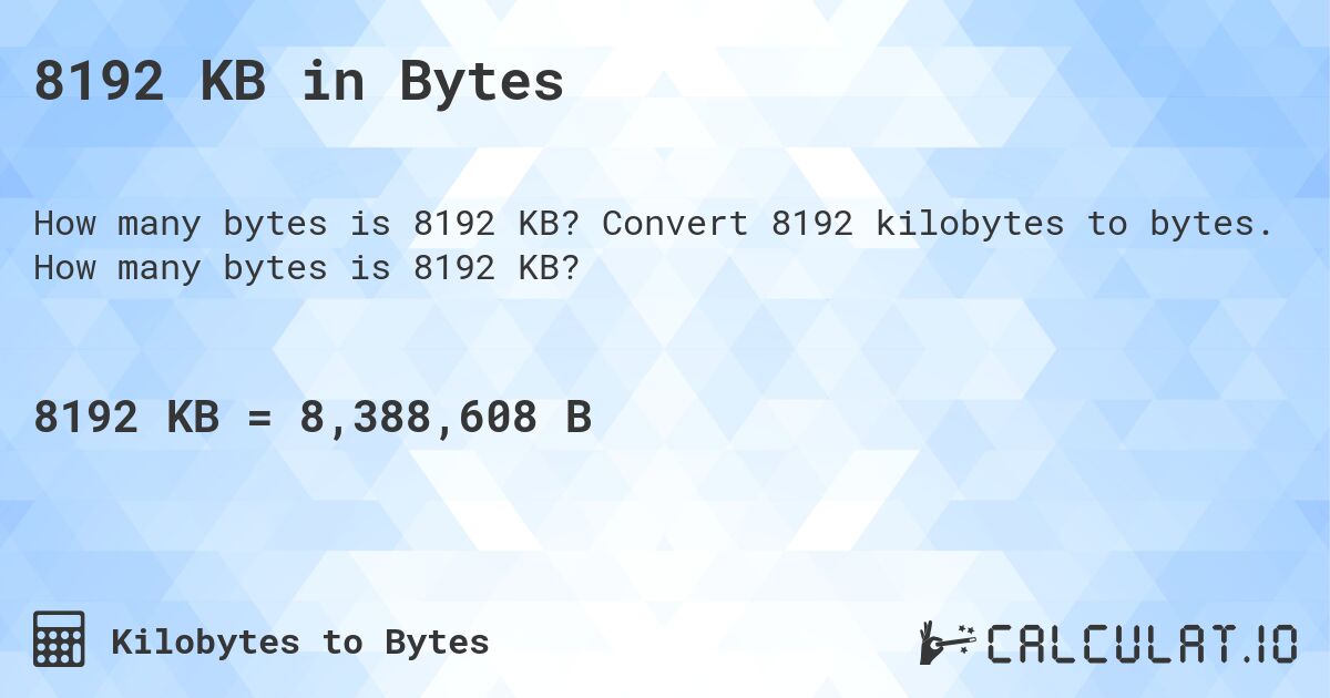 8192 KB in Bytes. Convert 8192 kilobytes to bytes. How many bytes is 8192 KB?