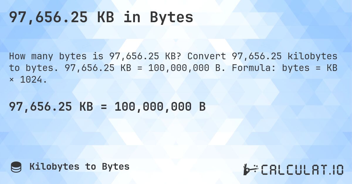 97,656.25 KB in Bytes. Convert 97,656.25 kilobytes to bytes. 97,656.25 KB = 100,000,000 B. Formula: bytes = KB × 1024.