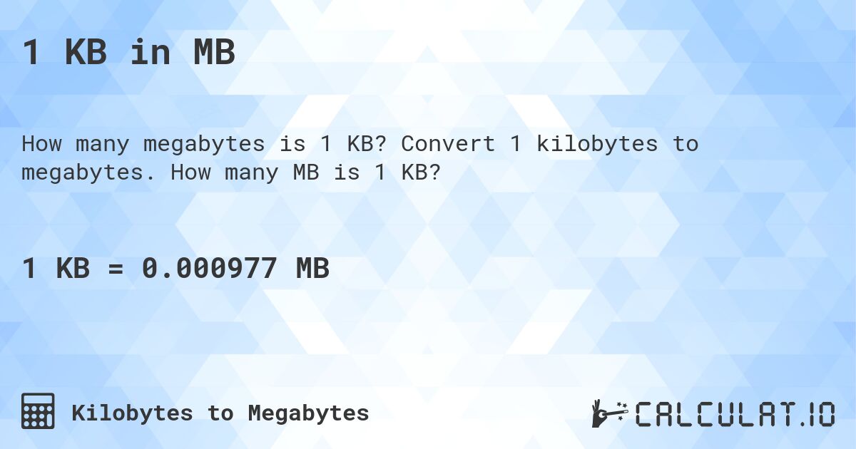 1 KB in MB. Convert 1 kilobytes to megabytes. How many MB is 1 KB?
