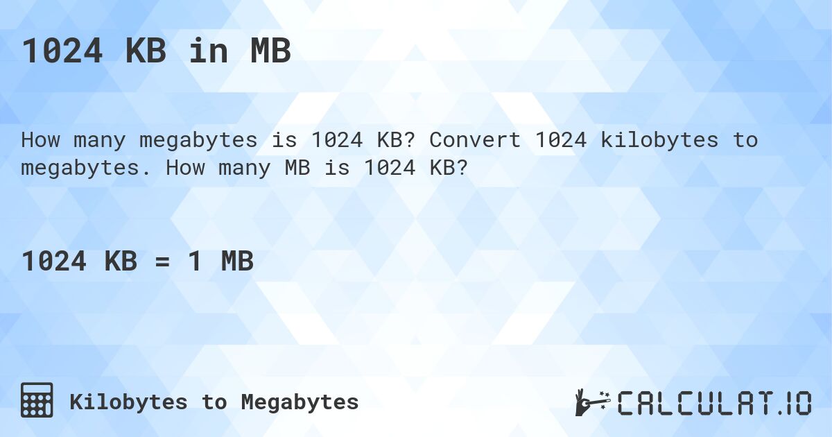 1024 KB in MB. Convert 1024 kilobytes to megabytes. How many MB is 1024 KB?