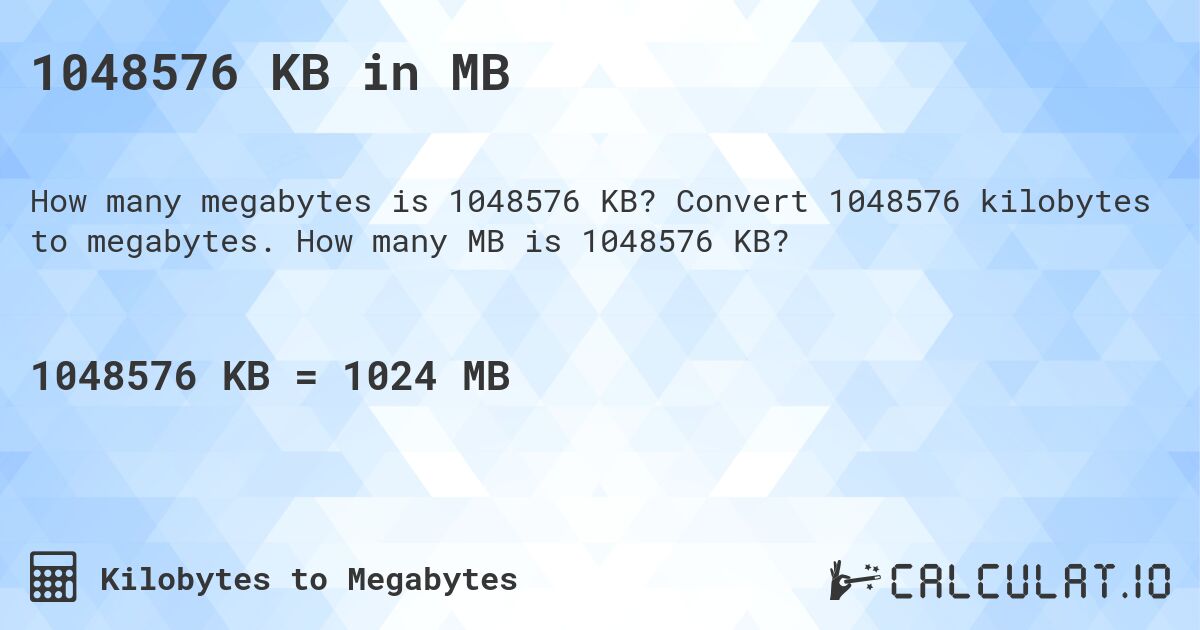 1048576 KB in MB. Convert 1048576 kilobytes to megabytes. How many MB is 1048576 KB?