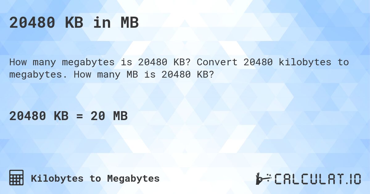 20480 KB in MB. Convert 20480 kilobytes to megabytes. How many MB is 20480 KB?