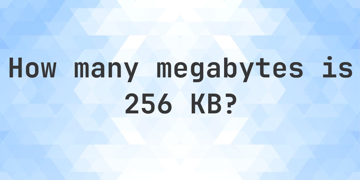 256 KB in MB - Calculatio
