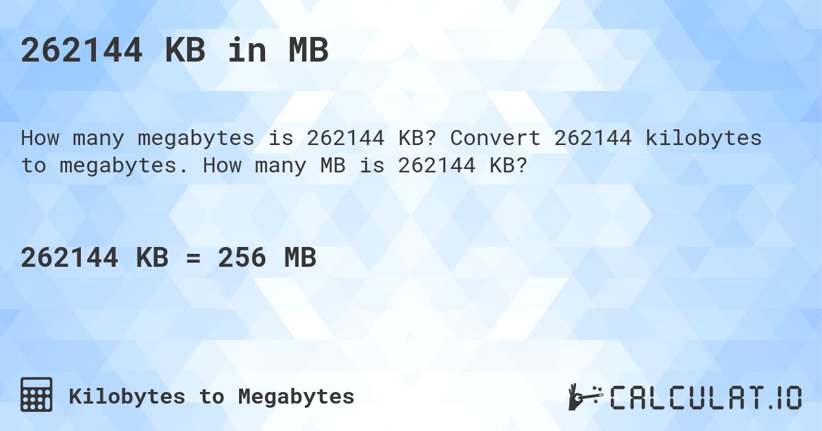 262144 KB in MB. Convert 262144 kilobytes to megabytes. How many MB is 262144 KB?