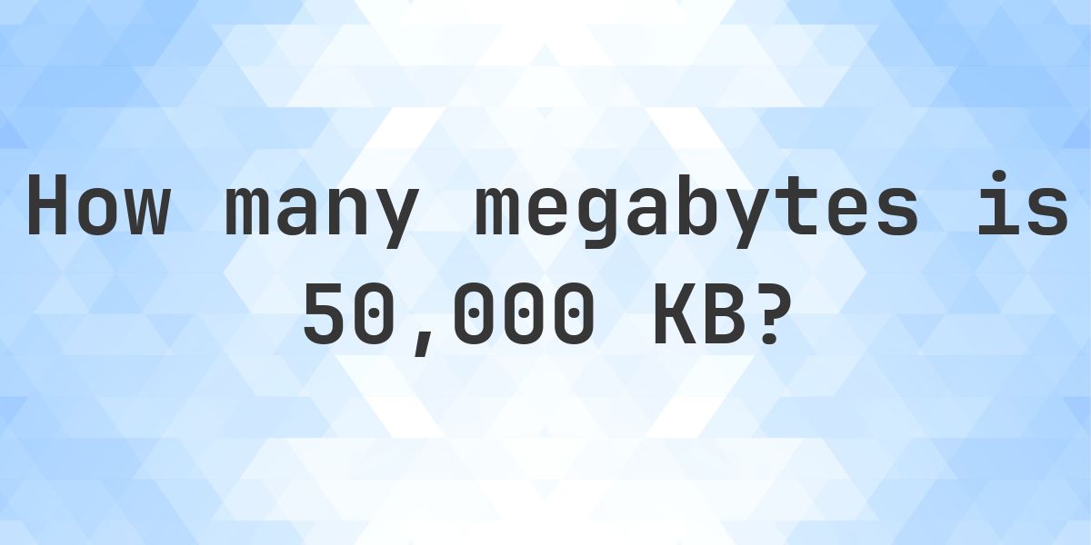 50,000 KB in MB - Calculatio