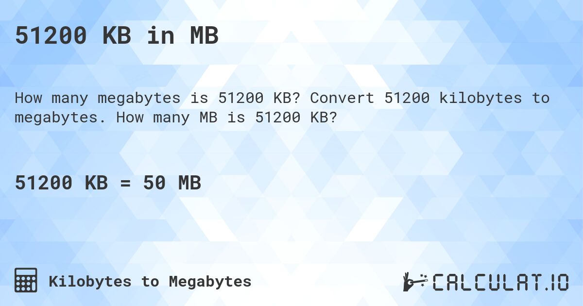 51200 KB in MB. Convert 51200 kilobytes to megabytes. How many MB is 51200 KB?