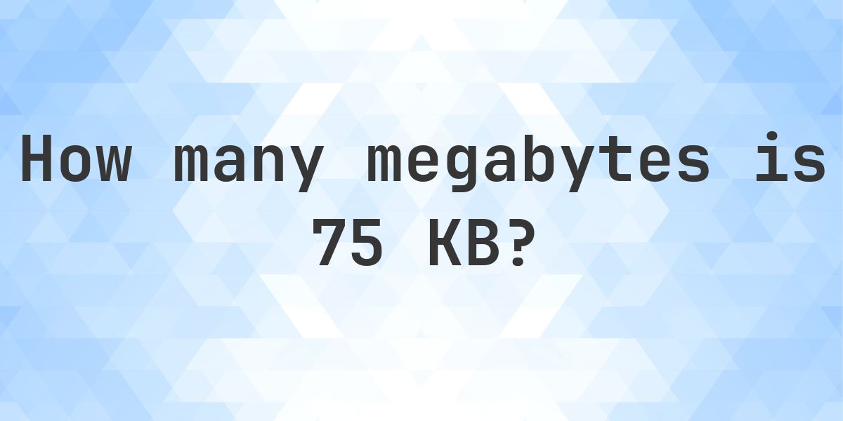 75 KB in MB - Calculatio