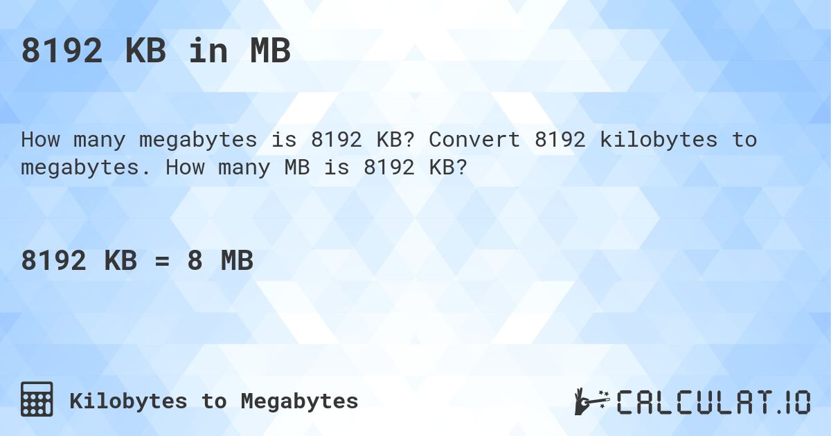 8192 KB in MB. Convert 8192 kilobytes to megabytes. How many MB is 8192 KB?