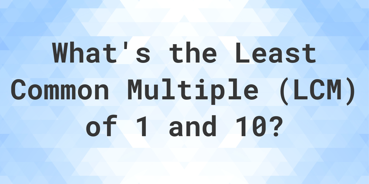 what-is-the-lcm-of-1-and-10-calculatio