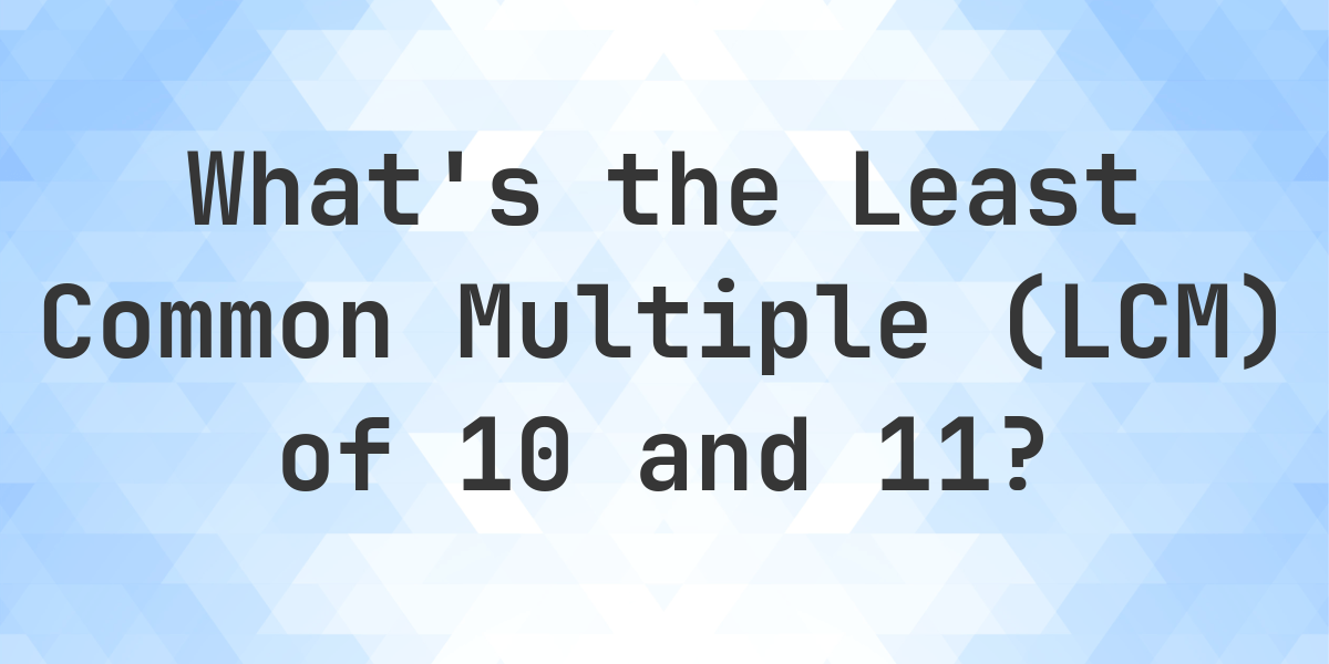 What is the LCM of 10 and 11? - Calculatio