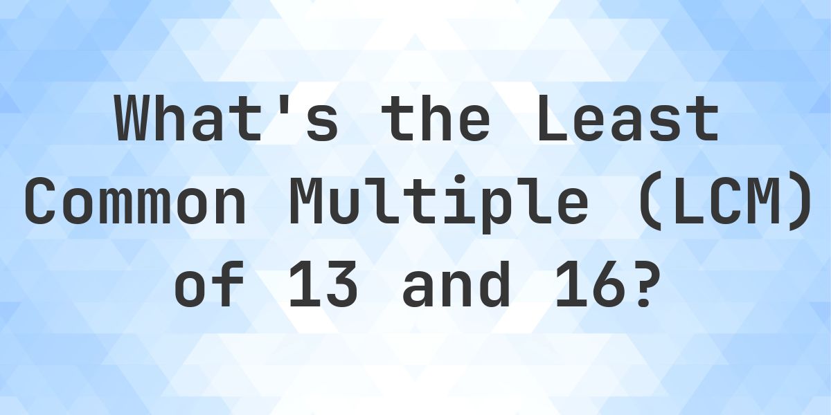 What is the LCM of 13 and 16? - Calculatio