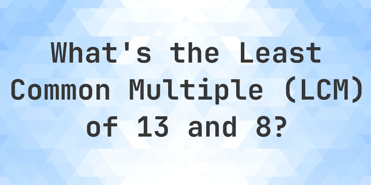 What is the LCM of 13 and 8? - Calculatio