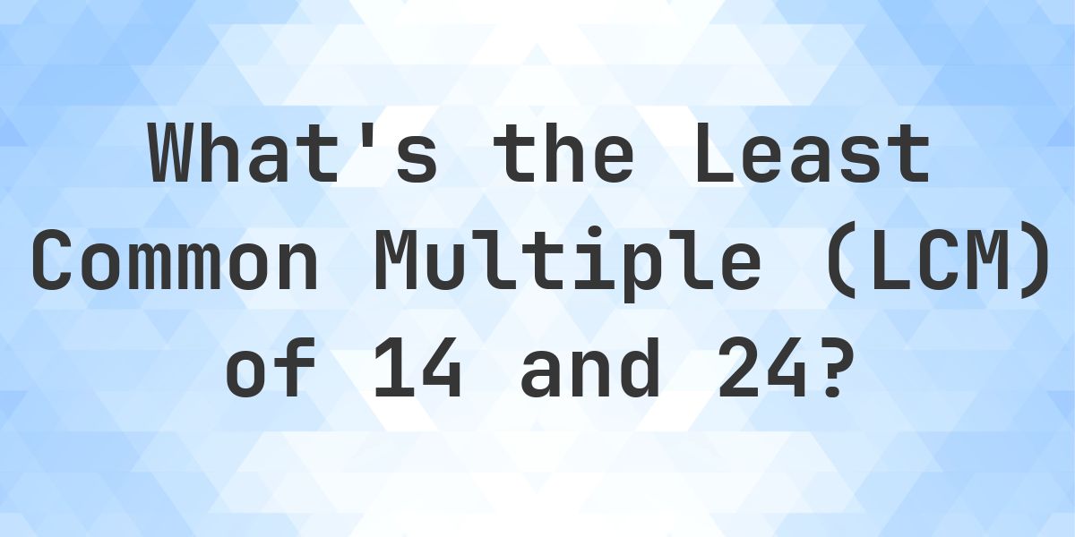 What is the LCM of 14 and 24? - Calculatio