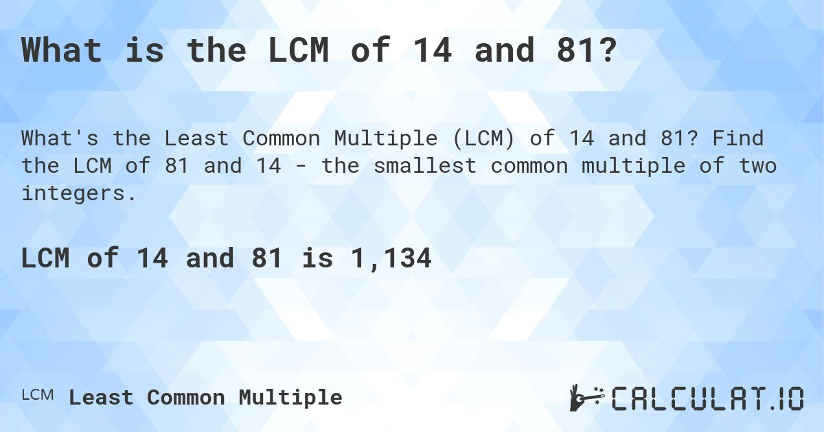 What is the LCM of 14 and 81?. Find the LCM of 81 and 14 - the smallest common multiple of two integers.