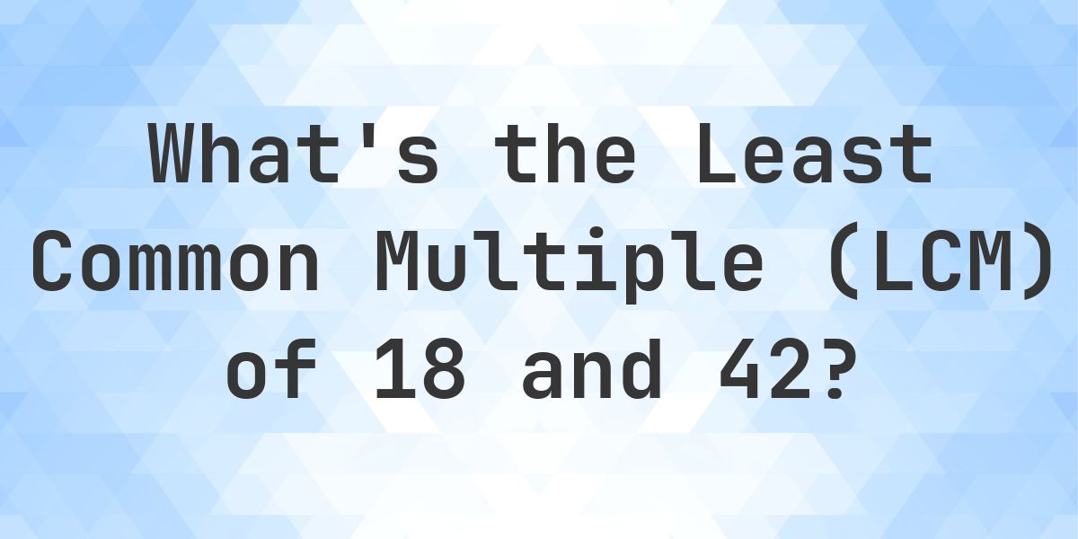 What is the LCM of 18 and 42? - Calculatio