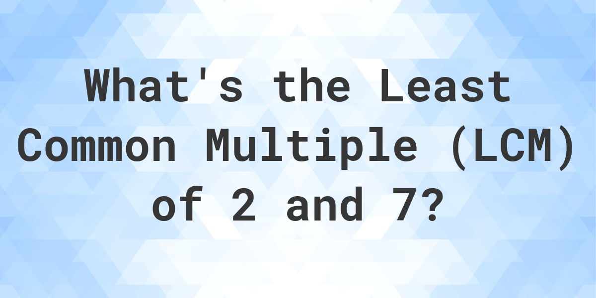 What is the LCM of 2 and 7? - Calculatio