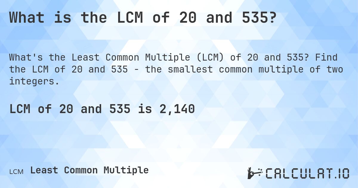 What is the LCM of 20 and 535?. Find the LCM of 20 and 535 - the smallest common multiple of two integers.