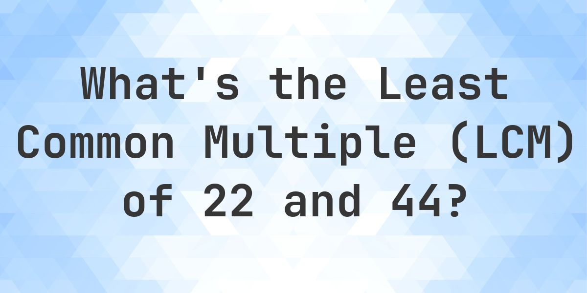 What is the LCM of 22 and 44? - Calculatio