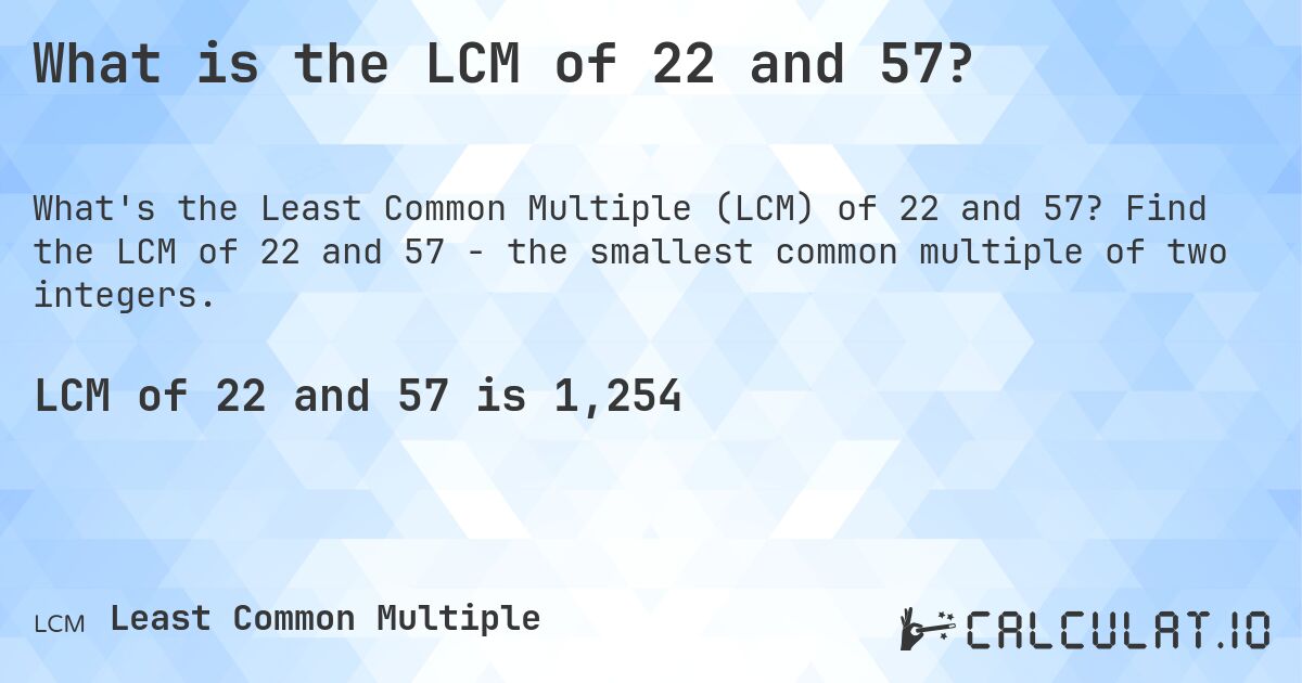 What is the LCM of 22 and 57?. Find the LCM of 22 and 57 - the smallest common multiple of two integers.