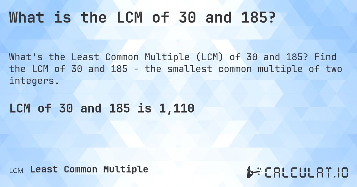 What is the LCM of 30 and 185?. Find the LCM of 30 and 185 - the smallest common multiple of two integers.
