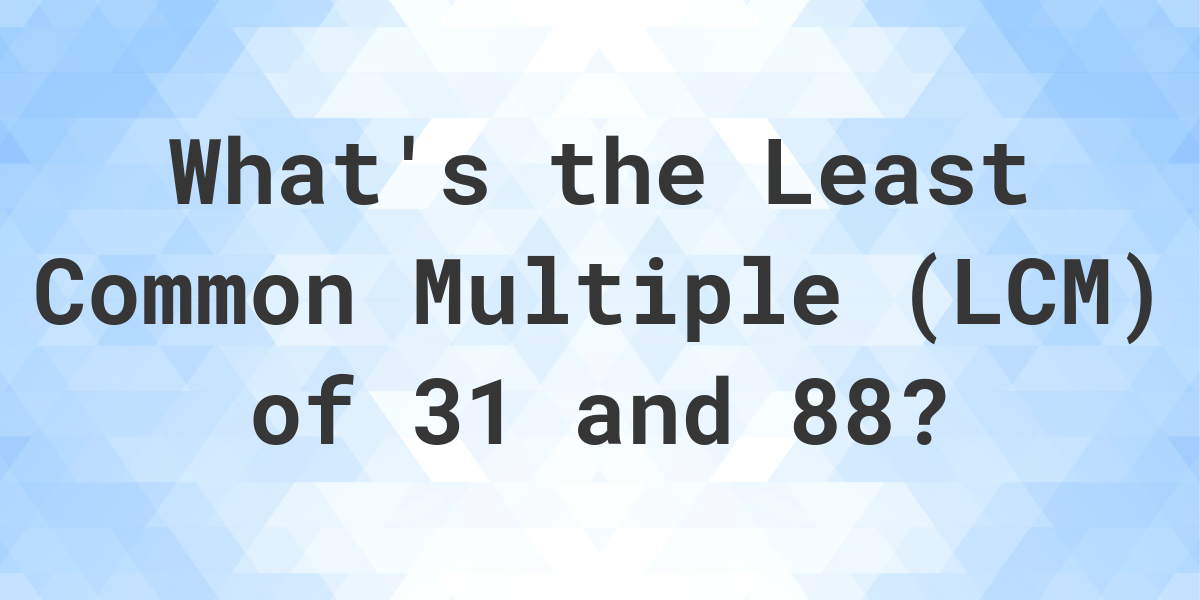 what-is-the-lcm-of-31-and-88-calculatio