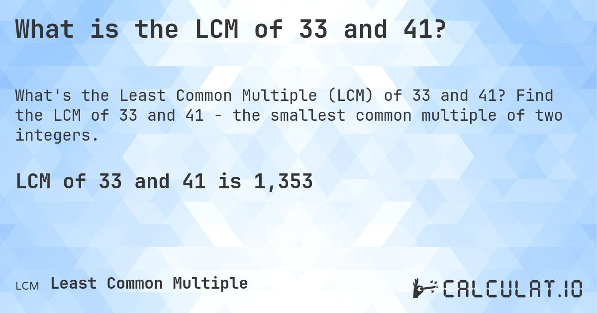 What is the LCM of 33 and 41?. Find the LCM of 33 and 41 - the smallest common multiple of two integers.