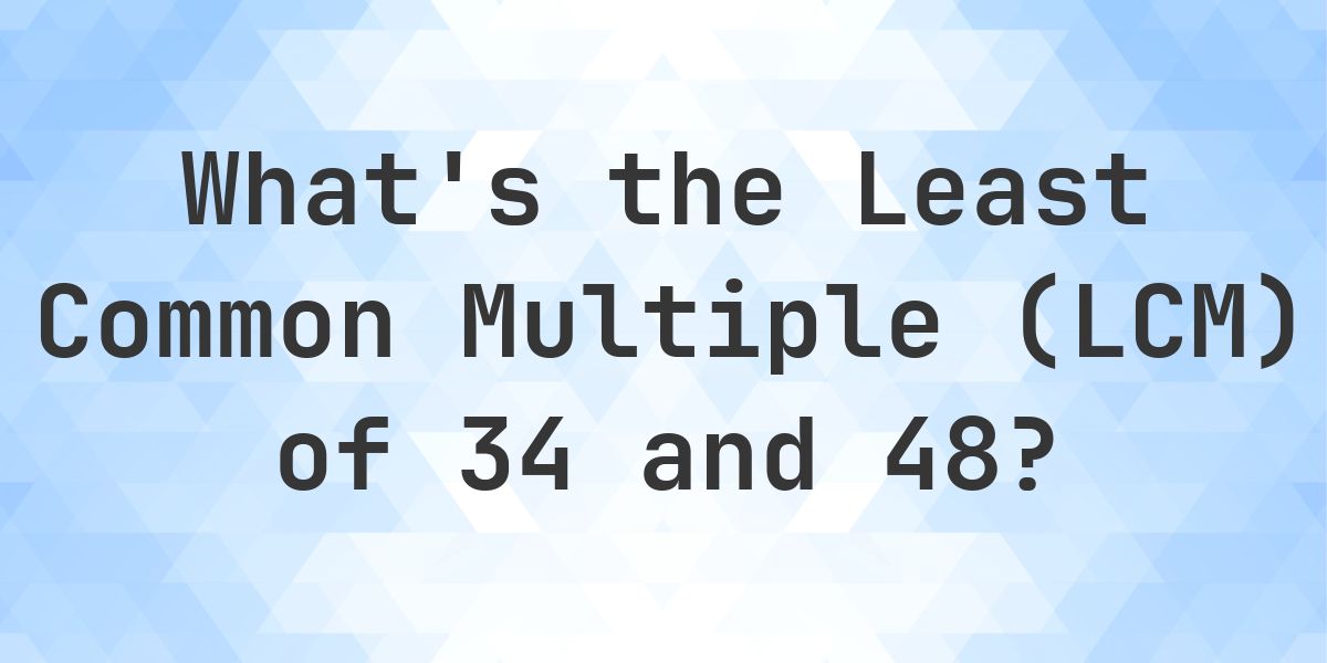 What is the LCM of 34 and 48? - Calculatio