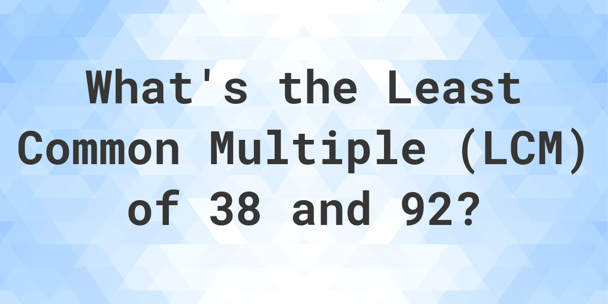 what-is-the-lcm-of-38-and-92-calculatio