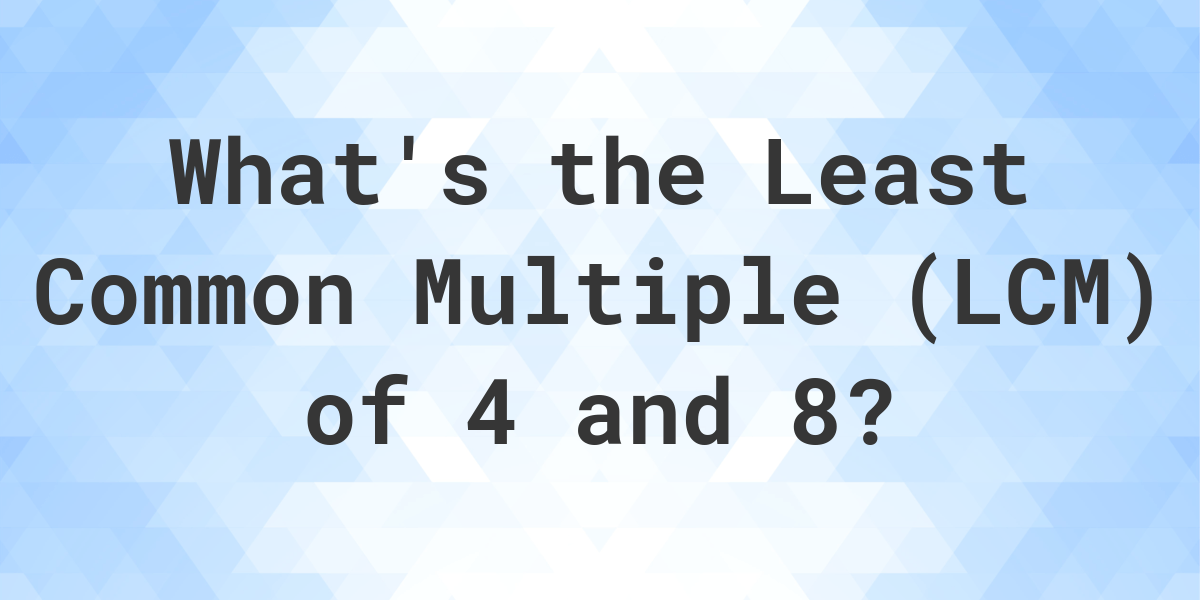 what-is-the-lcm-of-4-and-8-calculatio